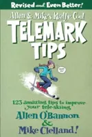 Allen & Mike's Really Cool Telemark Tips: 123 elképesztő tipp a távsíelésed javításához - Allen & Mike's Really Cool Telemark Tips: 123 Amazing Tips to Improve Your Tele-Skiing