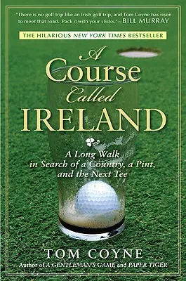 A Course Called Ireland: Egy hosszú séta egy ország, egy korsó és a következő tee keresése közben - A Course Called Ireland: A Long Walk in Search of a Country, a Pint, and the Next Tee