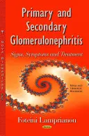 Elsődleges és másodlagos glomerulonefritisz - Jelek, tünetek és kezelés - Primary & Secondary Glomerulonephritis - Signs, Symptoms & Treatment