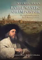 Rabbi, misztikus vagy szélhámos?: A tizennyolcadik századi londoni Ba'al Sém - Rabbi, Mystic, or Impostor?: The Eighteenth-Century Ba'al Shem of London