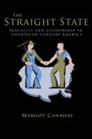 Az egyenes állam: Szexualitás és állampolgárság a huszadik századi Amerikában - The Straight State: Sexuality and Citizenship in Twentieth-Century America