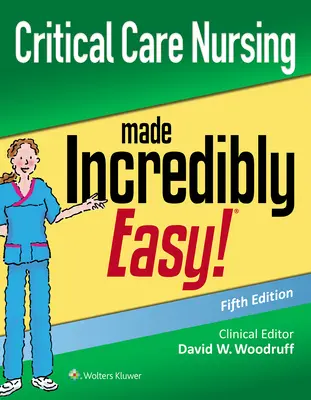 Critical Care Nursing Made Incredible Easy (Kritikus ápolás hihetetlenül könnyen) - Critical Care Nursing Made Incredibly Easy