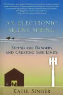 Az elektronikus néma tavasz: Szembenézni a veszélyekkel és biztonságos határokat teremteni - The Electronic Silent Spring: Facing the Dangers and Creating Safe Limits