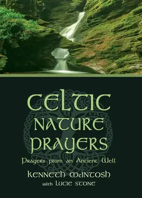 Kelta természeti imák: Imák egy ősi kútból - Celtic Nature Prayers: Prayers from an Ancient Well