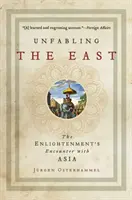 A Kelet felszabadítása: A felvilágosodás találkozása Ázsiával - Unfabling the East: The Enlightenment's Encounter with Asia