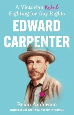 Edward Carpenter: A viktoriánus lázadó a melegek jogaiért harcolt - Edward Carpenter: A Victorian Rebel Fighting for Gay Rights