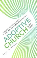 Adoptív egyház: Olyan környezet létrehozása, ahol a felnövekvő nemzedékek odatartoznak - Adoptive Church: Creating an Environment Where Emerging Generations Belong