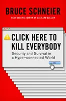 Kattints ide, hogy megölj mindenkit: Biztonság és túlélés a hiper-összekapcsolt világban - Click Here to Kill Everybody: Security and Survival in a Hyper-Connected World