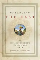 Unfabling the East: A felvilágosodás és Ázsia találkozása - Unfabling the East: The Enlightenment's Encounter with Asia