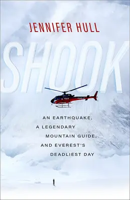 Shook: Egy földrengés, egy legendás hegyi vezető és az Everest leghalálosabb napja - Shook: An Earthquake, a Legendary Mountain Guide, and Everest's Deadliest Day