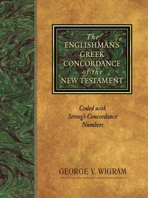 The Englishman's Greek Concordance of the New Testament: Strong konkordancia számaival kódolva - The Englishman's Greek Concordance of the New Testament: Coded with Strong's Concordance Numbers