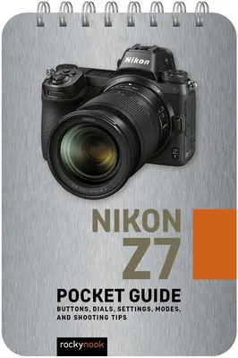 Nikon Z7: Zsebkalauz: Gombok, tárcsák, beállítások, üzemmódok és fotózási tippek - Nikon Z7: Pocket Guide: Buttons, Dials, Settings, Modes, and Shooting Tips