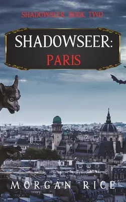 Shadowseer: Párizs (Árnyékkereső, második könyv) - Shadowseer: Paris (Shadowseer, Book Two)