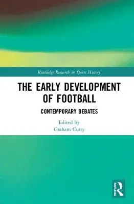 A labdarúgás korai fejlődése: Kortárs viták - The Early Development of Football: Contemporary Debates