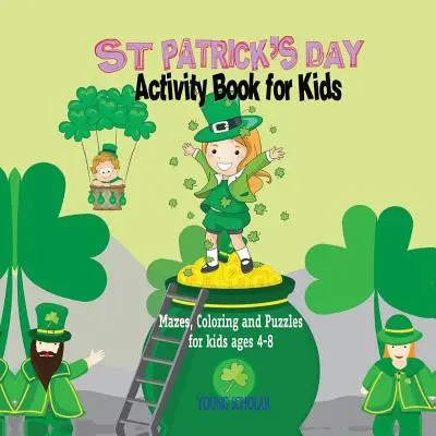 Szent Patrik-napi Activity Book for Kids: Labirintusok, színezők és rejtvények 4-8 éves gyerekeknek - St. Patrick's Day Activity Book for Kids: Mazes, Coloring and Puzzles for Kids 4 - 8