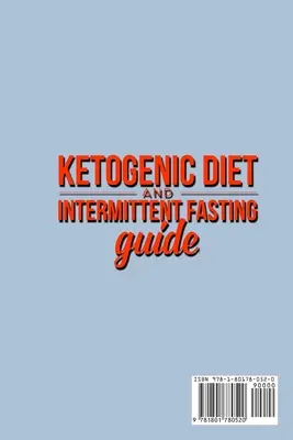 Ketogén diéta és időszakos böjtölés útmutatója: Your complete Diet Guide - Keto Low-Carb Meal Prep Guide, Heal Your Body & Mind (Fogyáscsökkentő receptekkel) - Ketogenic Diet and Intermittent Fasting Guide: Your complete Diet Guide - Keto Low-Carb Meal Prep Guide, Heal Your Body & Mind (With Weight Loss Recip