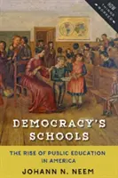 A demokrácia iskolái: A közoktatás felemelkedése Amerikában - Democracy's Schools: The Rise of Public Education in America