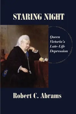 Staring Night: Viktória királynő késői depressziója - Staring Night: Queen Victoria's Late-Life Depression