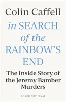 A szivárvány végét keresve: A fehér házi farmgyilkosságok nyomában - In Search of the Rainbow's End: Inside the White House Farm Murders