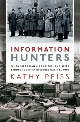 Információvadászok: Amikor könyvtárosok, katonák és kémek összefogtak a második világháborús Európában - Information Hunters: When Librarians, Soldiers, and Spies Banded Together in World War II Europe