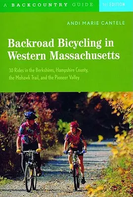 Backroad Bicycling in Western Massachusetts: 30 túra a Berkshiresben, Hampshire megyében, a Mohawk Trail-en és a Pioneer Valley-ben - Backroad Bicycling in Western Massachusetts: 30 Rides in the Berkshires, Hampshire County, the Mohawk Trail, and the Pioneer Valley