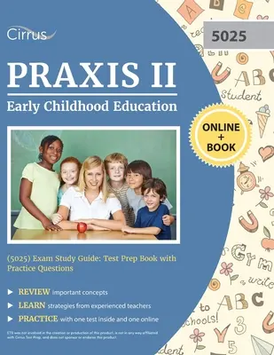 Praxis II Kisgyermekkori nevelés (5025) vizsga tanulmányi útmutató: Test Prep Book with Practice Questions (Vizsgafelkészítő könyv gyakorlati kérdésekkel) - Praxis II Early Childhood Education (5025) Exam Study Guide: Test Prep Book with Practice Questions