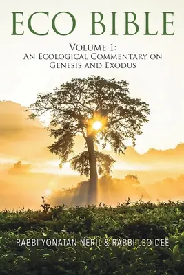 Eco Bible: kötet: Ökológiai kommentár a Teremtés könyvéhez és a Kivonuláshoz - Eco Bible: Volume 1: An Ecological Commentary on Genesis and Exodus