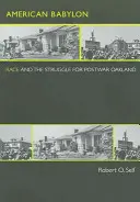 Amerikai Babylon: A faj és a háború utáni Oaklandért folytatott küzdelem - American Babylon: Race and the Struggle for Postwar Oakland