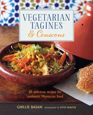 Vegetáriánus tagine és kuszkusz: 65 finom recept az autentikus marokkói ételekhez - Vegetarian Tagines & Couscous: 65 Delicious Recipes for Authentic Moroccan Food