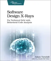 Szoftvertervezés röntgenfelvételek: A technikai adósság javítása viselkedési kódelemzéssel - Software Design X-Rays: Fix Technical Debt with Behavioral Code Analysis