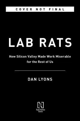 Lab Rats: Technológiai guruk, szeméttudományok és menedzsment hóbortok - Az én törekvésem, hogy a munka kevésbé legyen nyomorult. - Lab Rats: Tech Gurus, Junk Science, and Management Fads--My Quest to Make Work Less Miserable