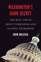 Washington sötét titka: A valódi igazság a terrorizmusról és az iszlám szélsőségességről - Washington's Dark Secret: The Real Truth about Terrorism and Islamic Extremism