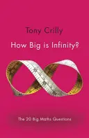 Milyen nagy a végtelen? A 20 nagy matematikai kérdés - How Big Is Infinity?: The 20 Big Maths Questions