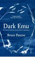 Sötét emu - Ausztrália őslakosai és a mezőgazdaság születése - Dark Emu - Aboriginal Australia and the birth of agriculture