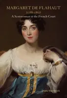 Margaret de Flahaut (1788-1867): Egy skót nő a francia udvarban - Margaret de Flahaut (1788-1867): A Scotswoman at the French Court