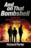 És a Bombahír: A Top Gear őrületének és zsenialitásának belsejében - And on That Bombshell: Inside the Madness and Genius of Top Gear