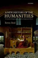 A bölcsészettudományok új története: Az elvek és minták keresése az ókortól napjainkig - A New History of the Humanities: The Search for Principles and Patterns from Antiquity to the Present