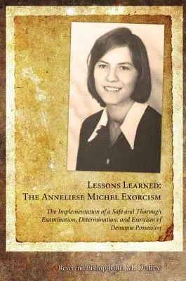 Tanult leckék: Az Anneliese Michel ördögűzés: A D. biztonságos és alapos vizsgálatának, meghatározásának és ördögűzésének végrehajtása - Lessons Learned: The Anneliese Michel Exorcism: The Implementation of a Safe and Thorough Examination, Determination, and Exorcism of D