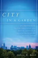 Város a kertben: Környezeti átalakulások és faji igazságosság a huszadik századi Austinban, Texasban - City in a Garden: Environmental Transformations and Racial Justice in Twentieth-Century Austin, Texas