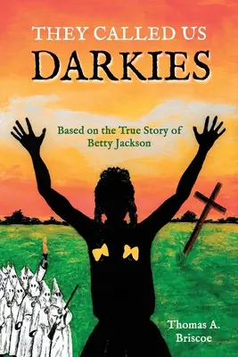 Sötéteknek neveztek minket: Betty Jackson igaz története alapján - They Called Us Darkies: Based on the True Story of Betty Jackson