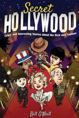 Titkos Hollywood: Őrült és érdekes történetek a gazdagokról és a híresekről - Secret Hollywood: Crazy and Interesting Stories about the Rich and Famous