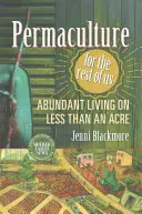 Permakultúra a többieknek: Bőséges élet kevesebb mint egy hektáron - Permaculture for the Rest of Us: Abundant Living on Less Than an Acre