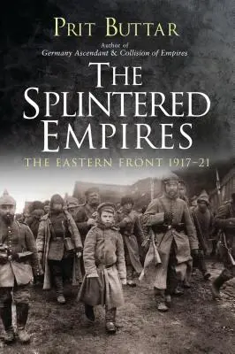 A széthullott birodalmak: A keleti front 1917-21 - The Splintered Empires: The Eastern Front 1917-21