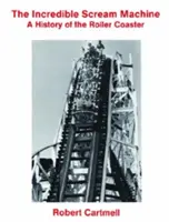 A hihetetlen sikolygép: A hullámvasút története - The Incredible Scream Machine: A History of the Roller Coaster