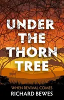 A tövisfa alatt: When Revival Comes - Under the Thorn Tree: When Revival Comes