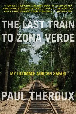 Az utolsó vonat Zona Verde-be: A végső afrikai szafari - The Last Train to Zona Verde: My Ultimate African Safari