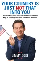 A hazád csak nem annyira van oda érted: How the Media, Wall Street, and Both Political Parties Keep on Screaking You - Even After You've Moved On - Your Country Is Just Not That Into You: How the Media, Wall Street, and Both Political Parties Keep on Screwing You-Even After You've Moved on