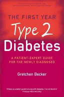 Az első év: Típusú cukorbetegség - Beteg-szakértői útmutató az újonnan diagnosztizáltaknak - First Year: Type 2 Diabetes - A Patient-Expert Guide for the Newly Diagnosed