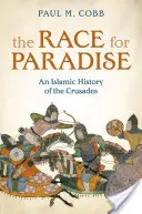 Verseny a Paradicsomért - A keresztes hadjáratok iszlám története (Cobb Paul M. (A Pennsylvaniai Egyetem iszlám történeti professzora)) - Race for Paradise - An Islamic History of the Crusades (Cobb Paul M. (Professor of Islamic History University of Pennsylvania))