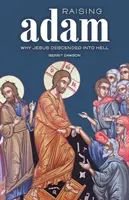 Ádám feltámasztása: Miért szállt le Jézus a pokolba? - Raising Adam: Why Jesus Descended into Hell